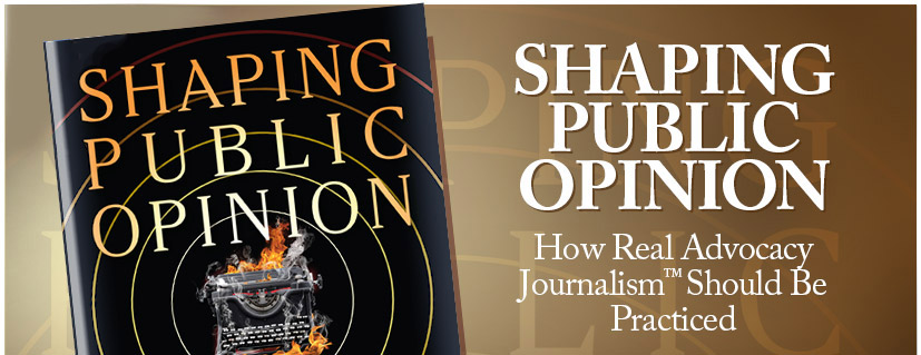 Shaping Public Opinion - How Real Advocacy Journalism Should Be Practiced