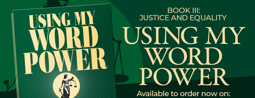 USING MY WORD POWER: Advocating for a More Civilized Society, BOOK III: JUSTICE AND EQUALITY